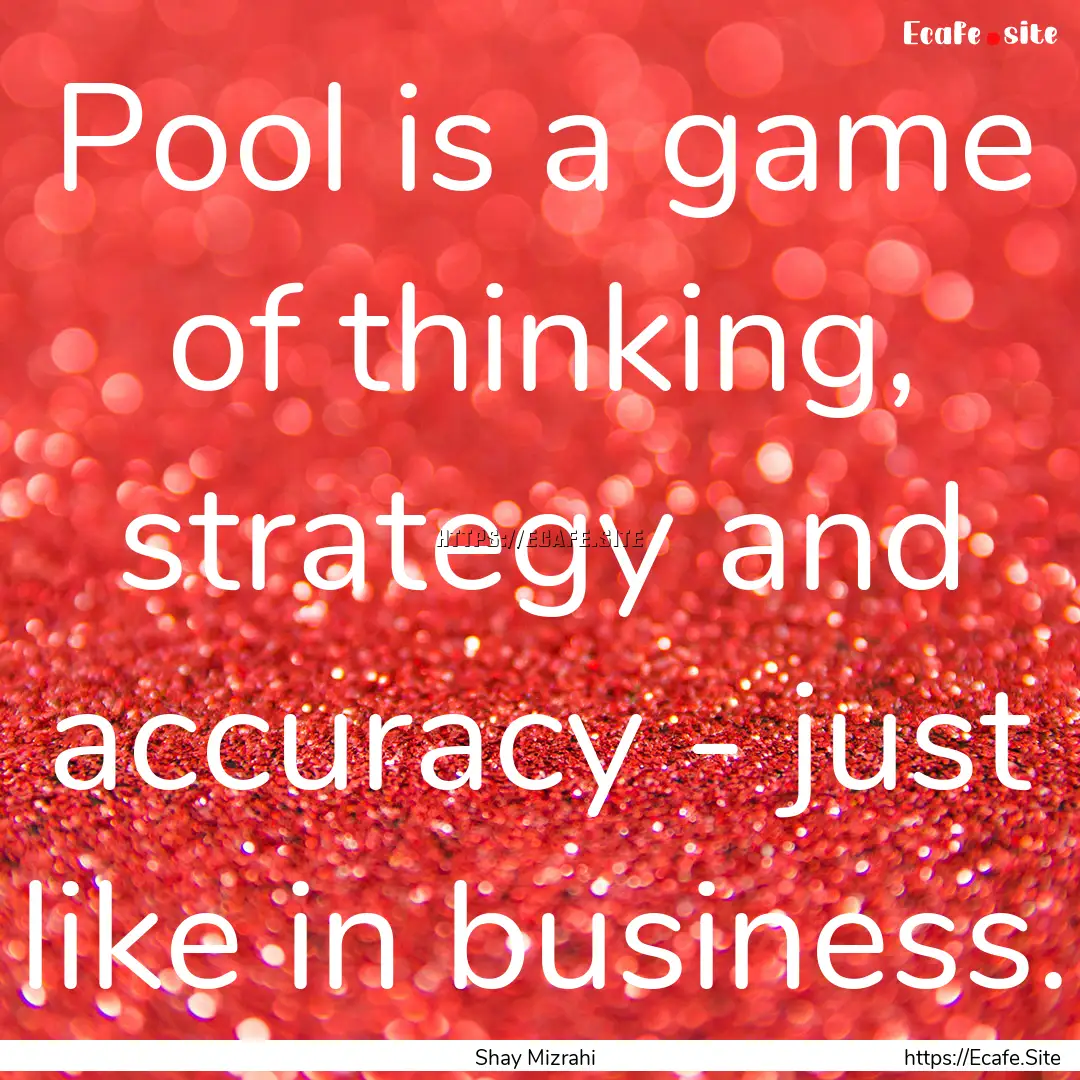 Pool is a game of thinking, strategy and.... : Quote by Shay Mizrahi