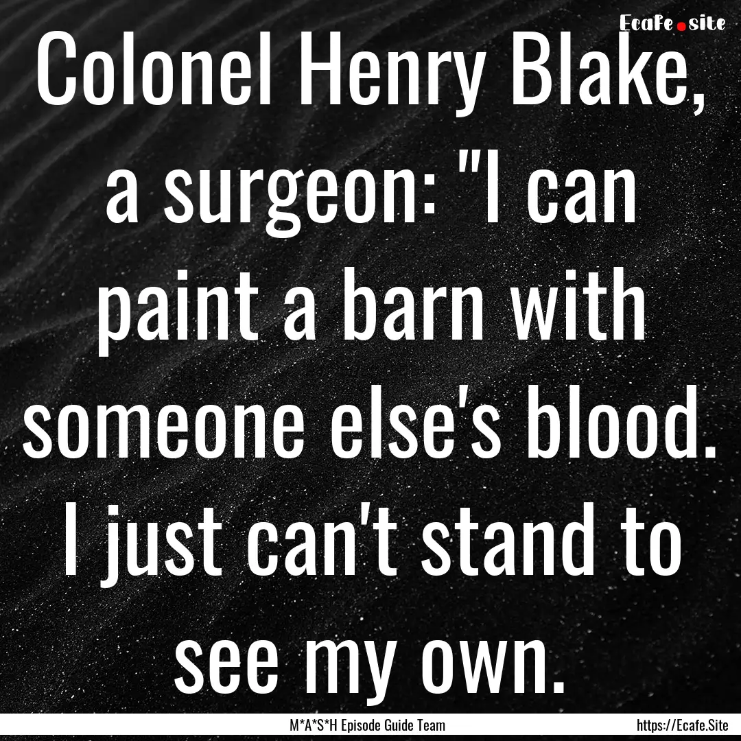 Colonel Henry Blake, a surgeon: 