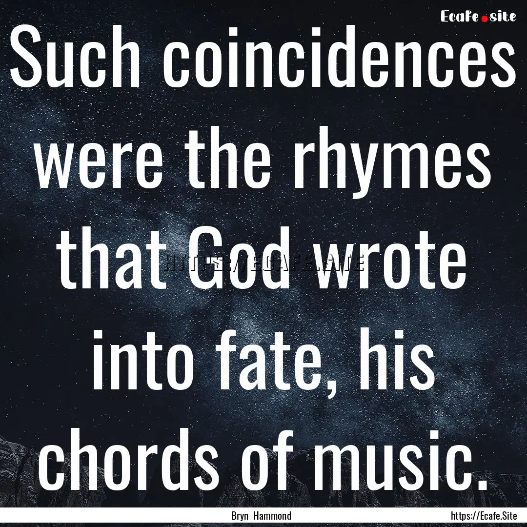 Such coincidences were the rhymes that God.... : Quote by Bryn Hammond