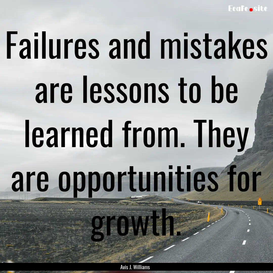 Failures and mistakes are lessons to be learned.... : Quote by Avis J. Williams