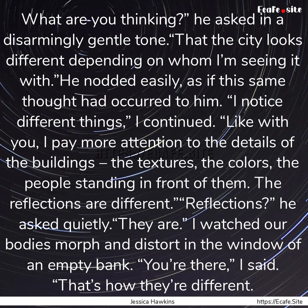 What are you thinking?” he asked in a disarmingly.... : Quote by Jessica Hawkins