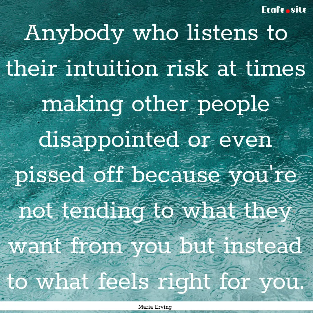 Anybody who listens to their intuition risk.... : Quote by Maria Erving