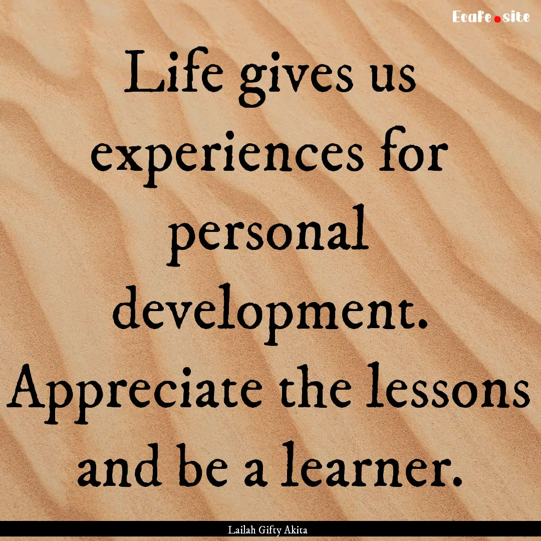 Life gives us experiences for personal development..... : Quote by Lailah Gifty Akita