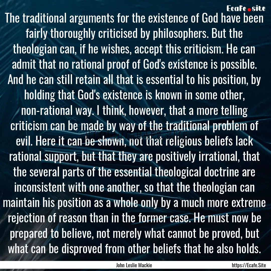 The traditional arguments for the existence.... : Quote by John Leslie Mackie