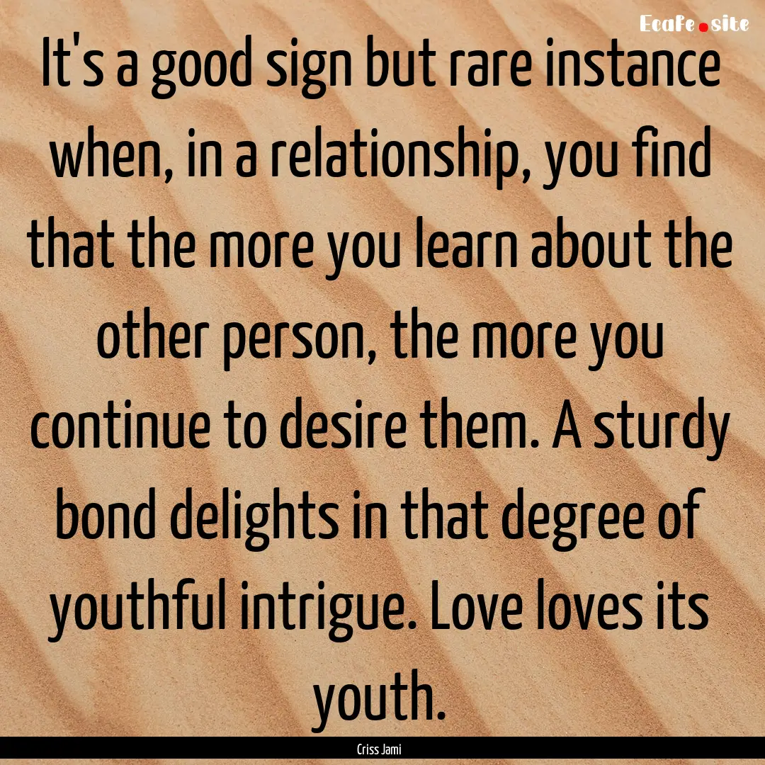 It's a good sign but rare instance when,.... : Quote by Criss Jami