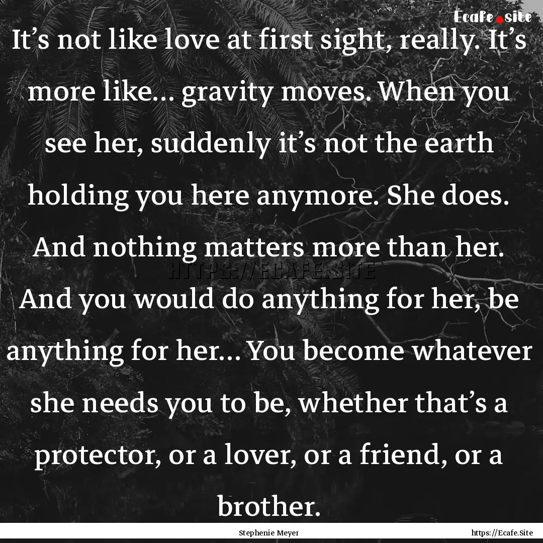 It’s not like love at first sight, really..... : Quote by Stephenie Meyer