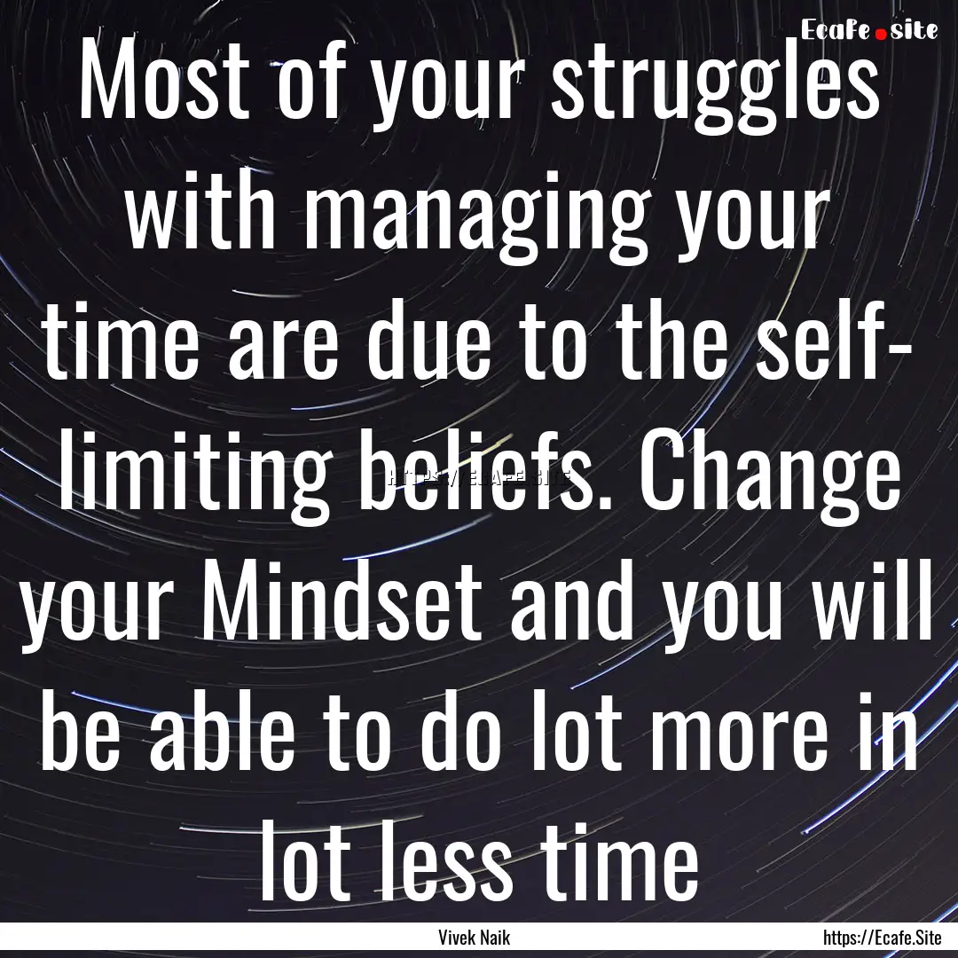 Most of your struggles with managing your.... : Quote by Vivek Naik