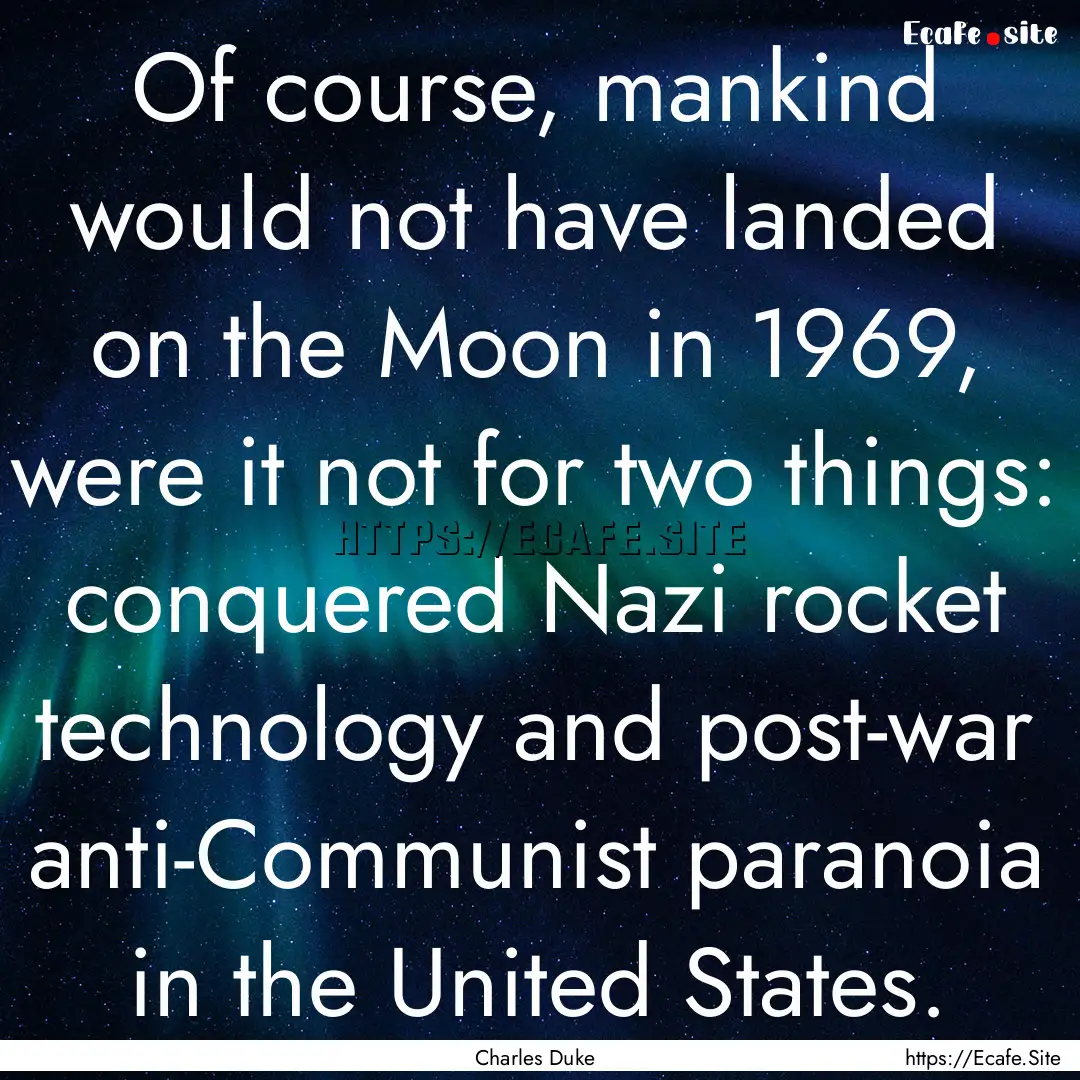 Of course, mankind would not have landed.... : Quote by Charles Duke