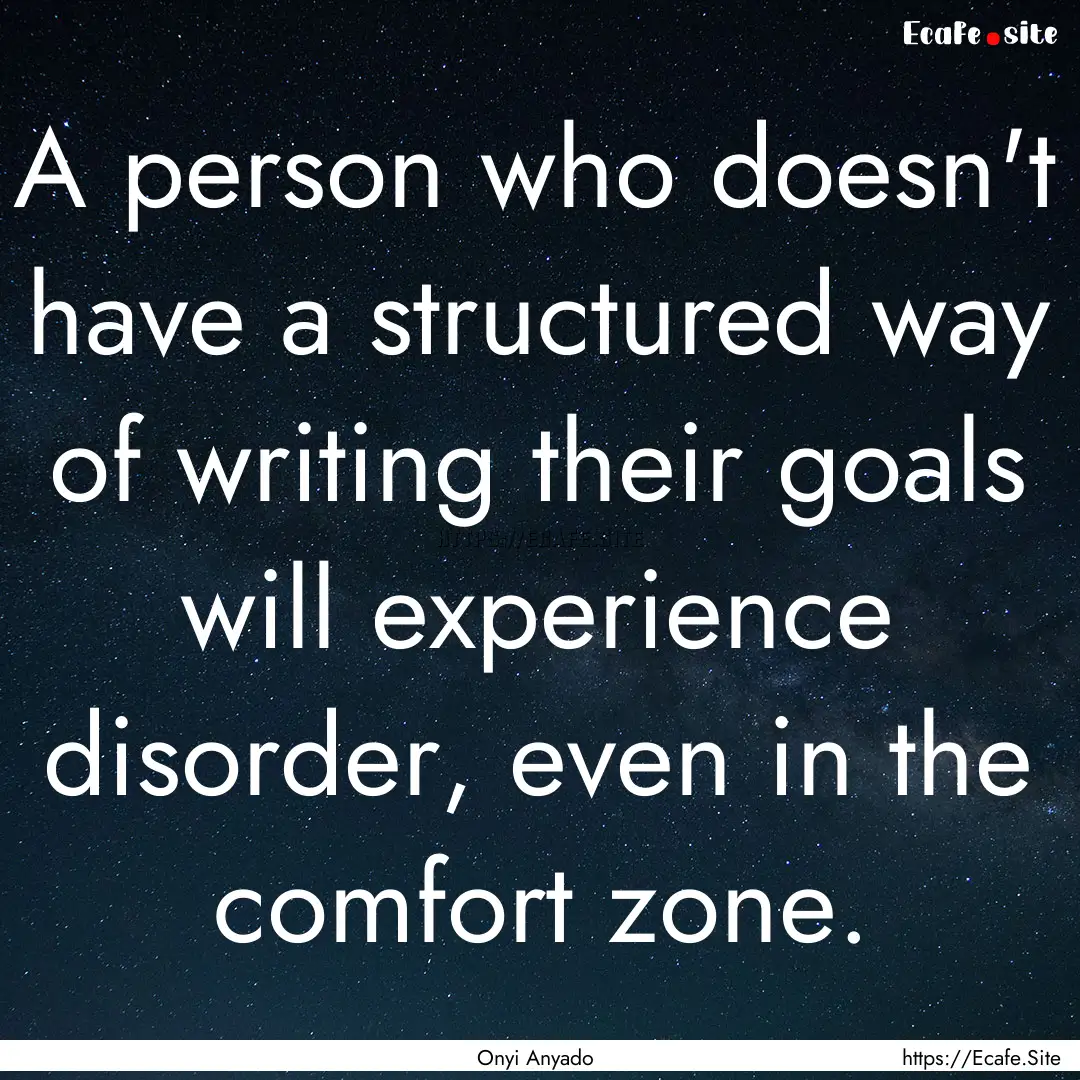 A person who doesn't have a structured way.... : Quote by Onyi Anyado