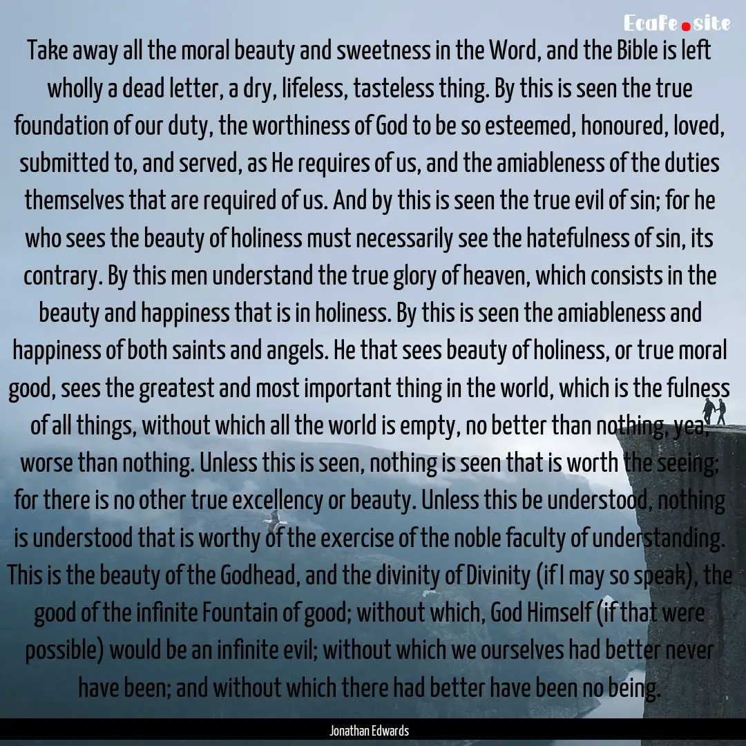 Take away all the moral beauty and sweetness.... : Quote by Jonathan Edwards