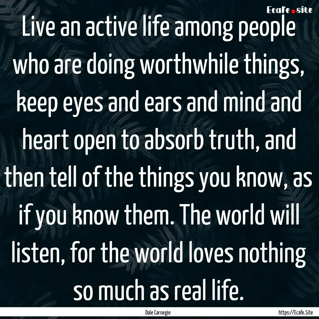 Live an active life among people who are.... : Quote by Dale Carnegie