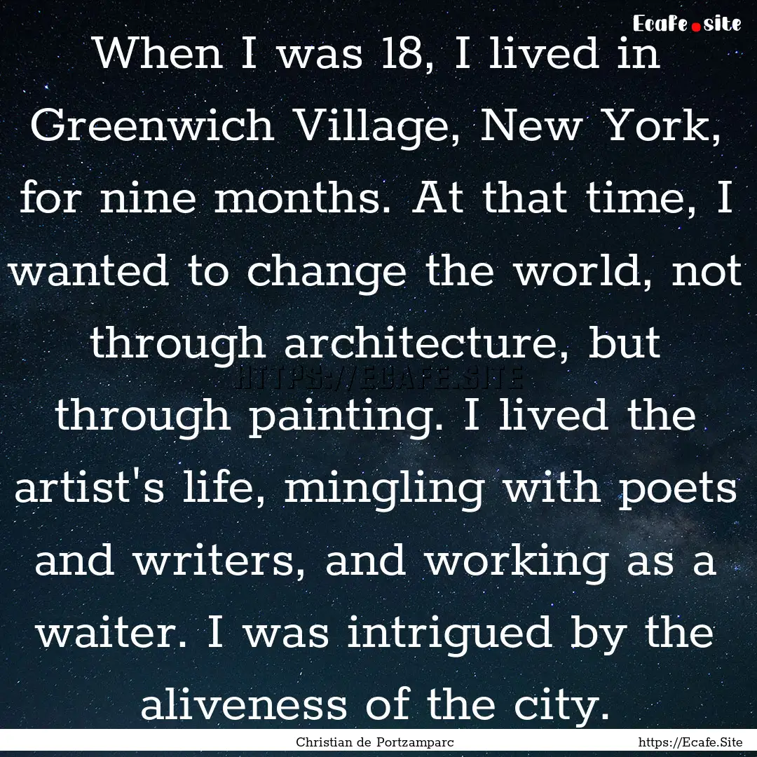 When I was 18, I lived in Greenwich Village,.... : Quote by Christian de Portzamparc