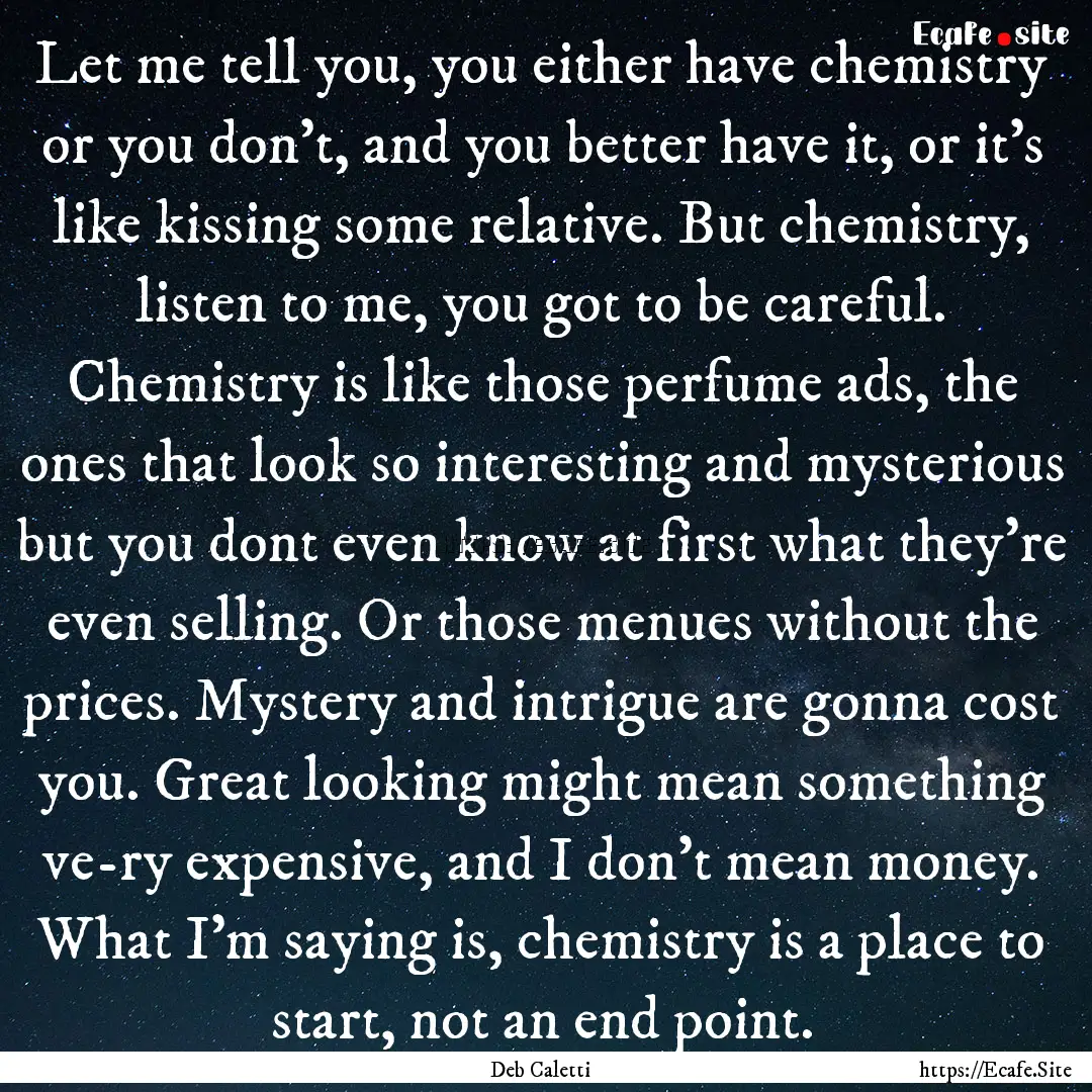 Let me tell you, you either have chemistry.... : Quote by Deb Caletti