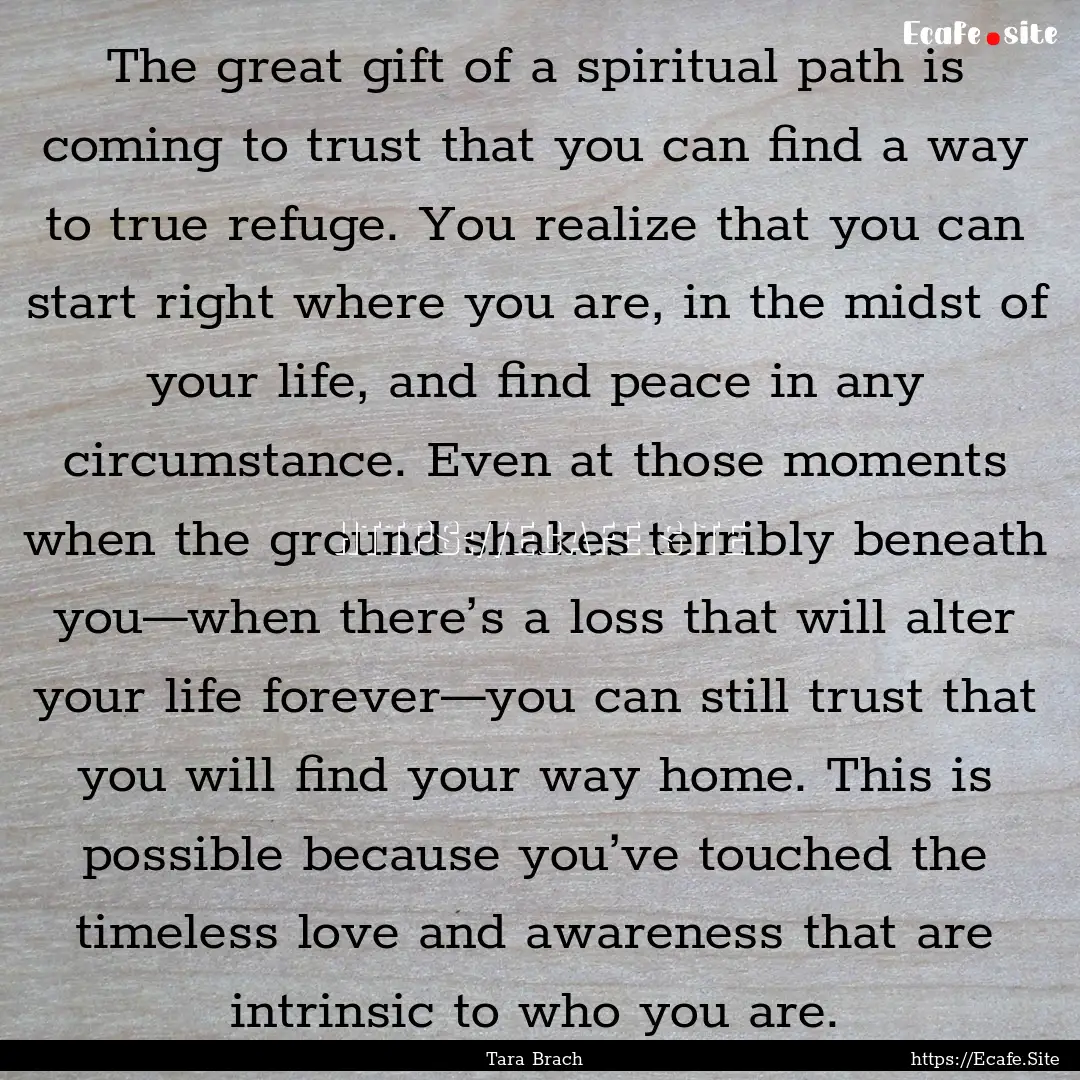 The great gift of a spiritual path is coming.... : Quote by Tara Brach