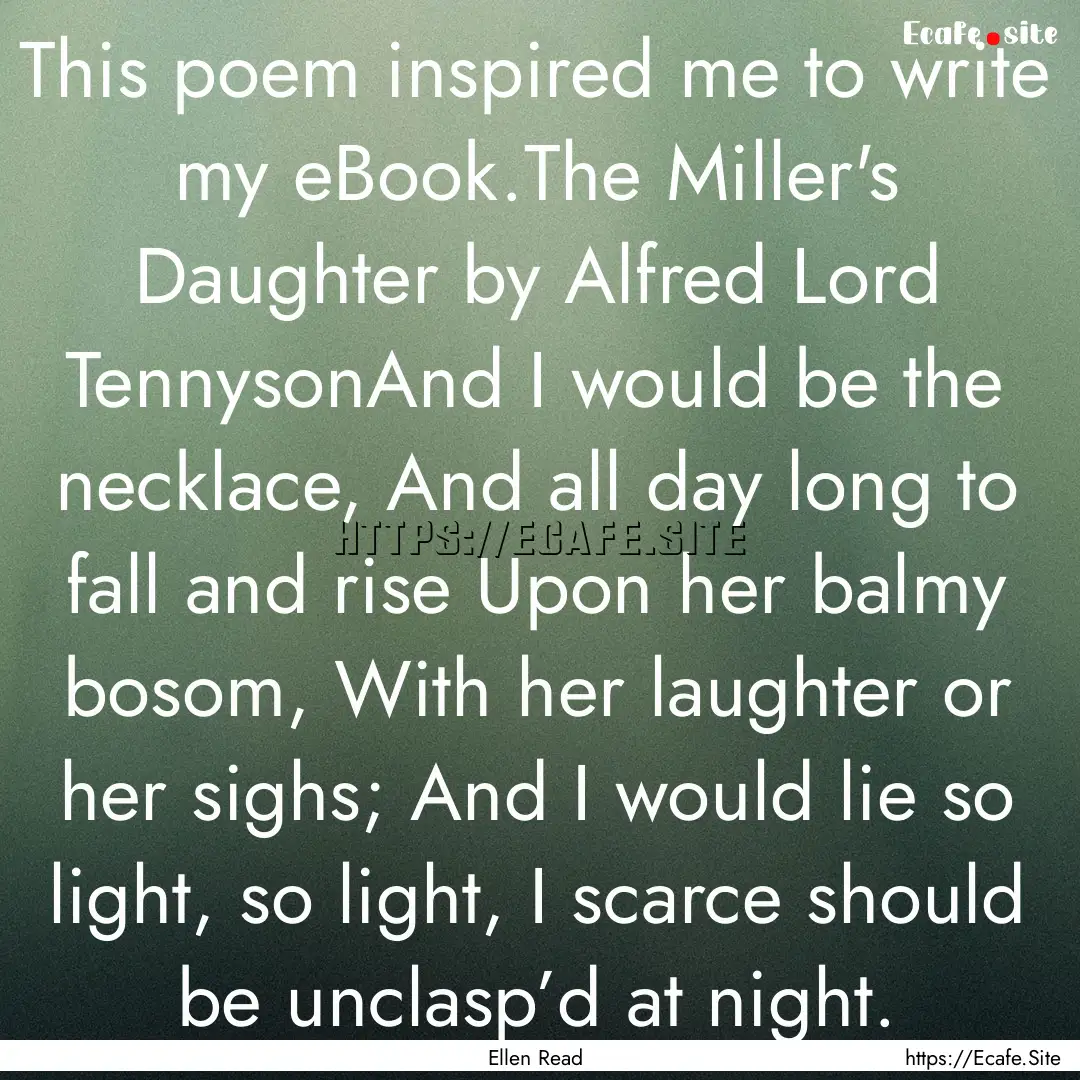 This poem inspired me to write my eBook.The.... : Quote by Ellen Read