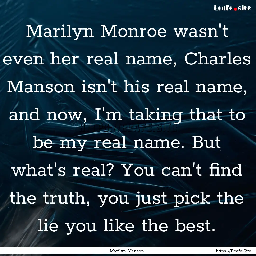 Marilyn Monroe wasn't even her real name,.... : Quote by Marilyn Manson