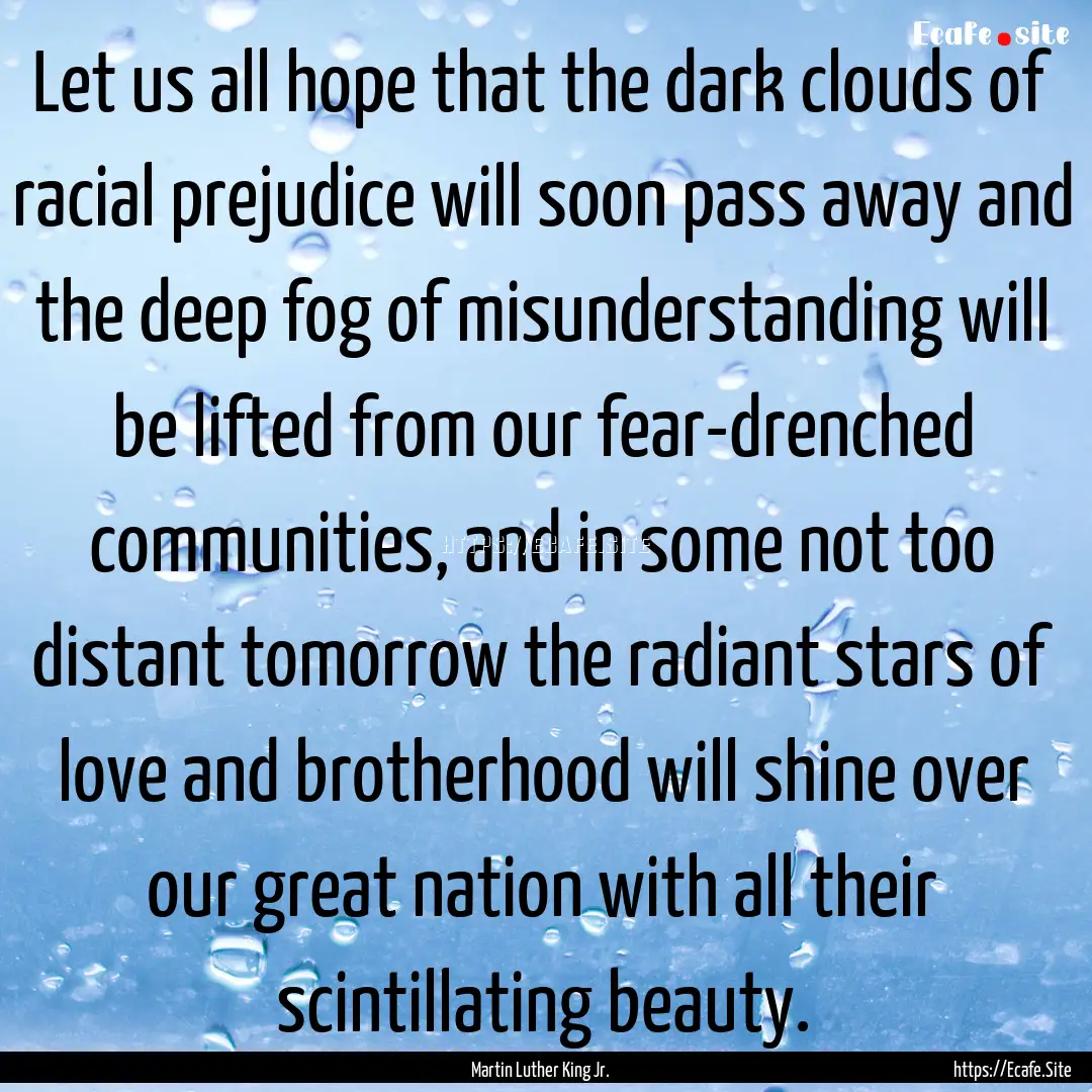 Let us all hope that the dark clouds of racial.... : Quote by Martin Luther King Jr.