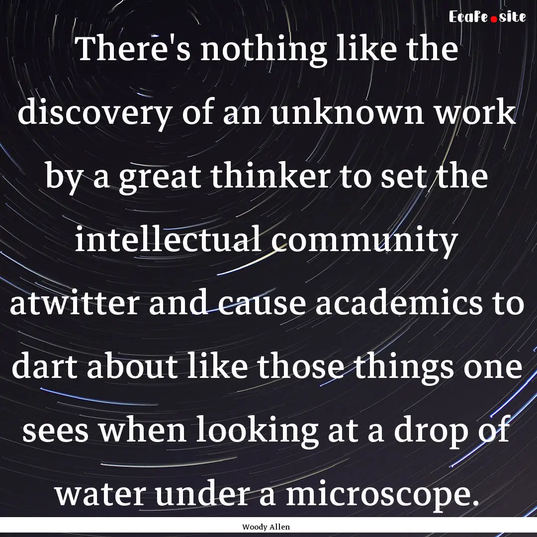 There's nothing like the discovery of an.... : Quote by Woody Allen