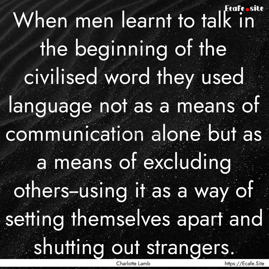 When men learnt to talk in the beginning.... : Quote by Charlotte Lamb