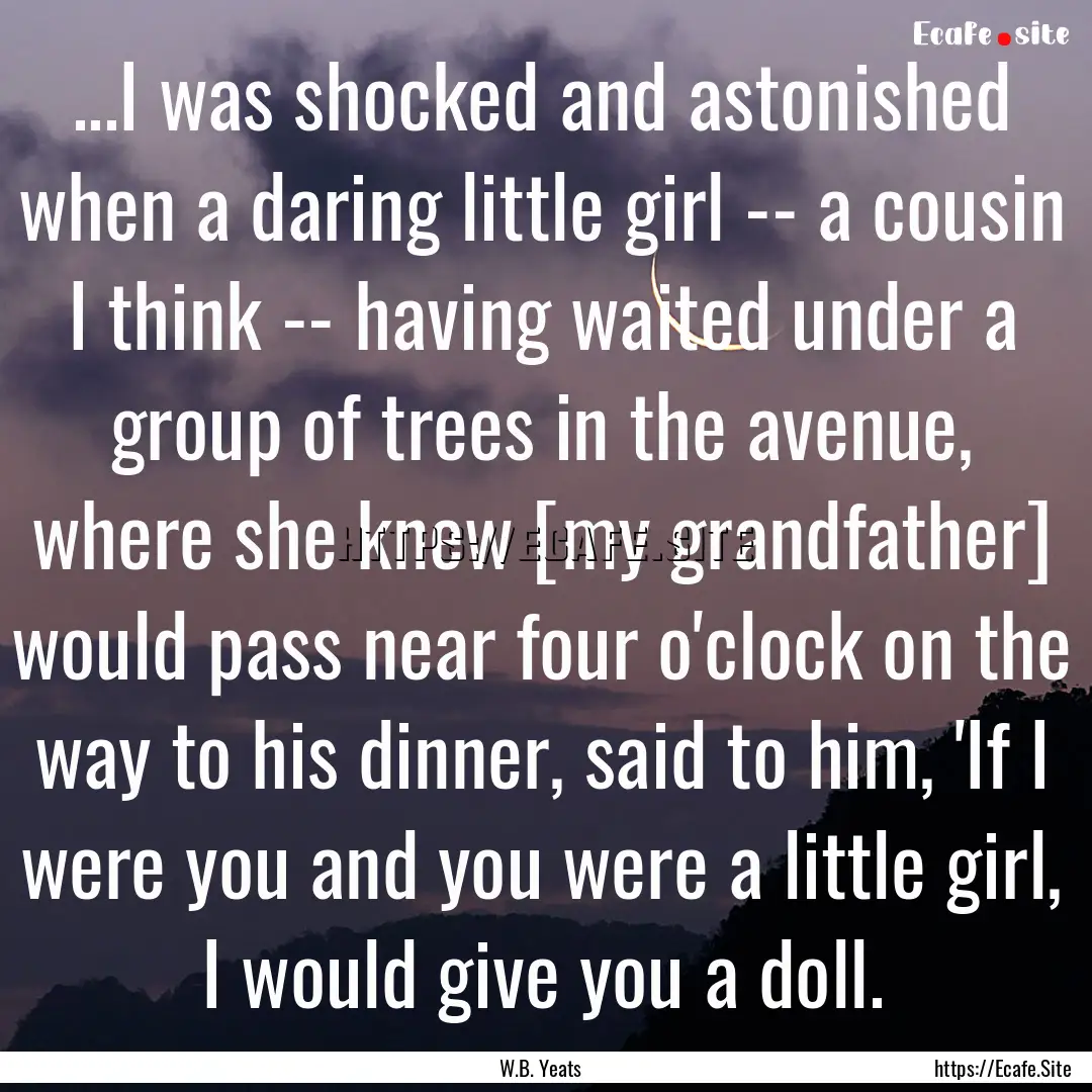 ...I was shocked and astonished when a daring.... : Quote by W.B. Yeats