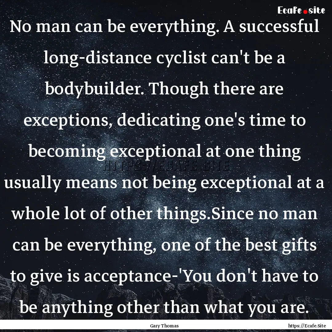 No man can be everything. A successful long-distance.... : Quote by Gary Thomas