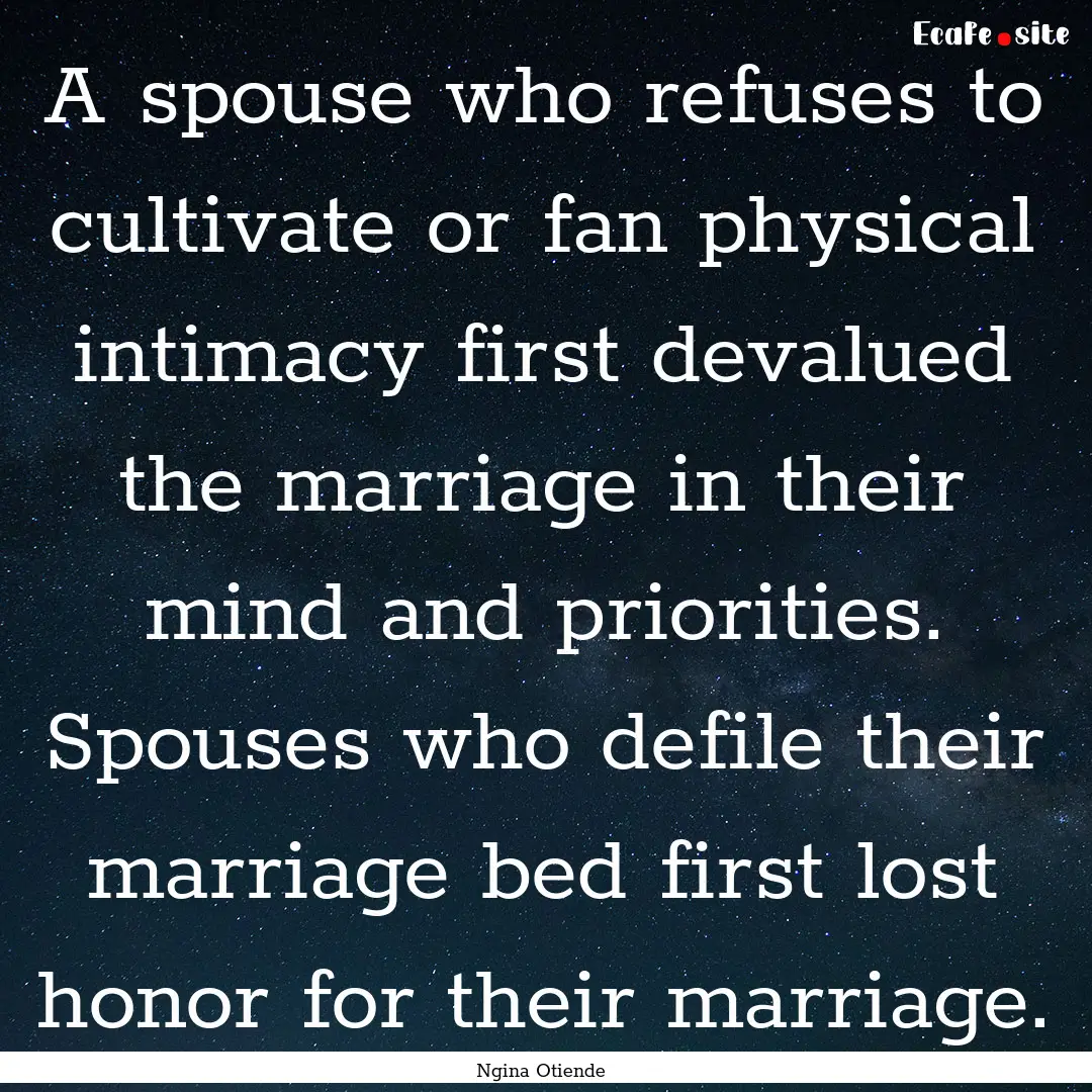 A spouse who refuses to cultivate or fan.... : Quote by Ngina Otiende