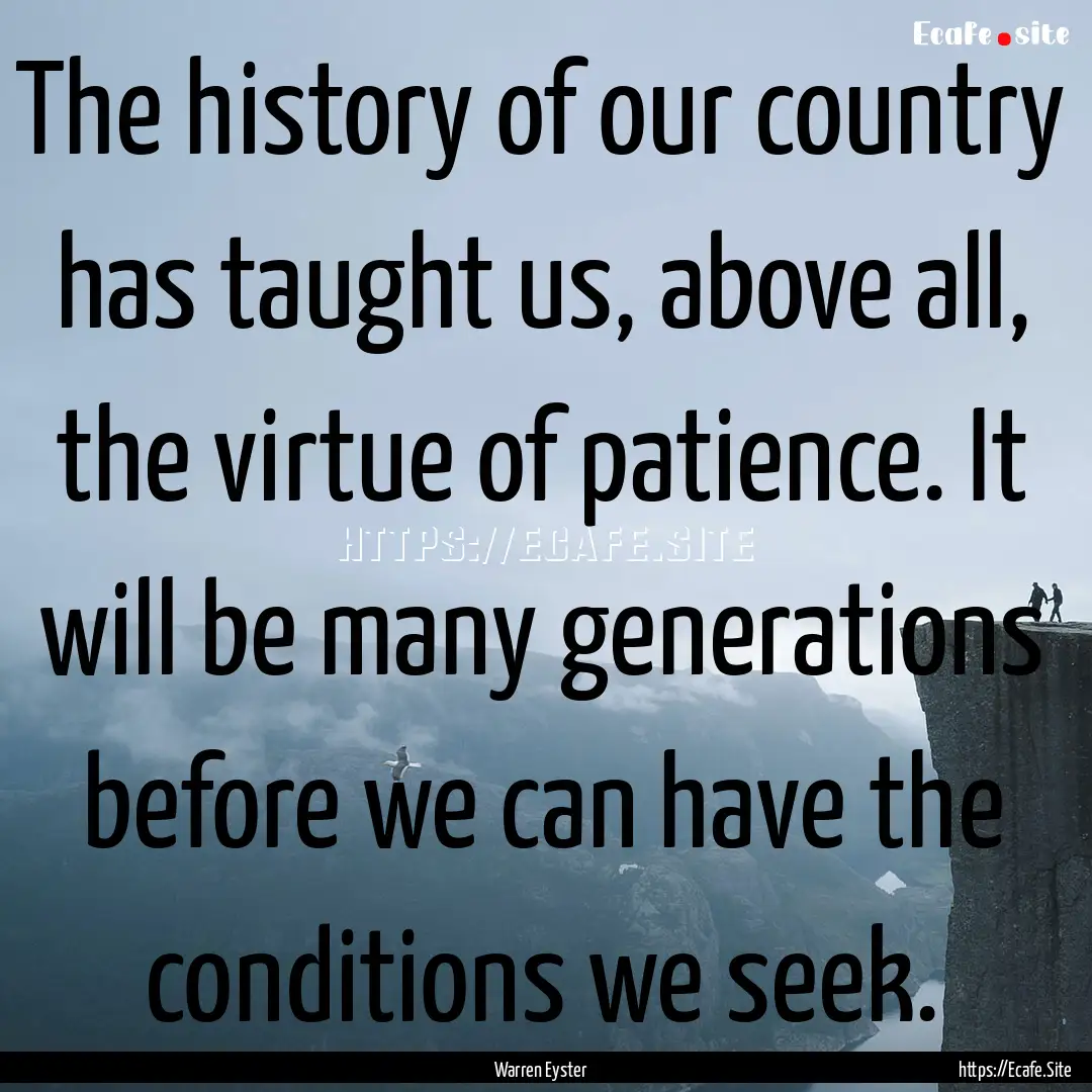 The history of our country has taught us,.... : Quote by Warren Eyster