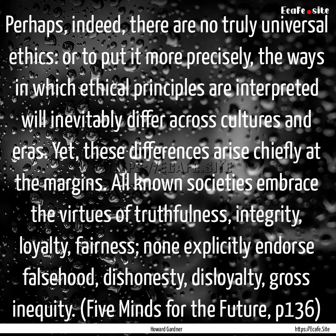 Perhaps, indeed, there are no truly universal.... : Quote by Howard Gardner