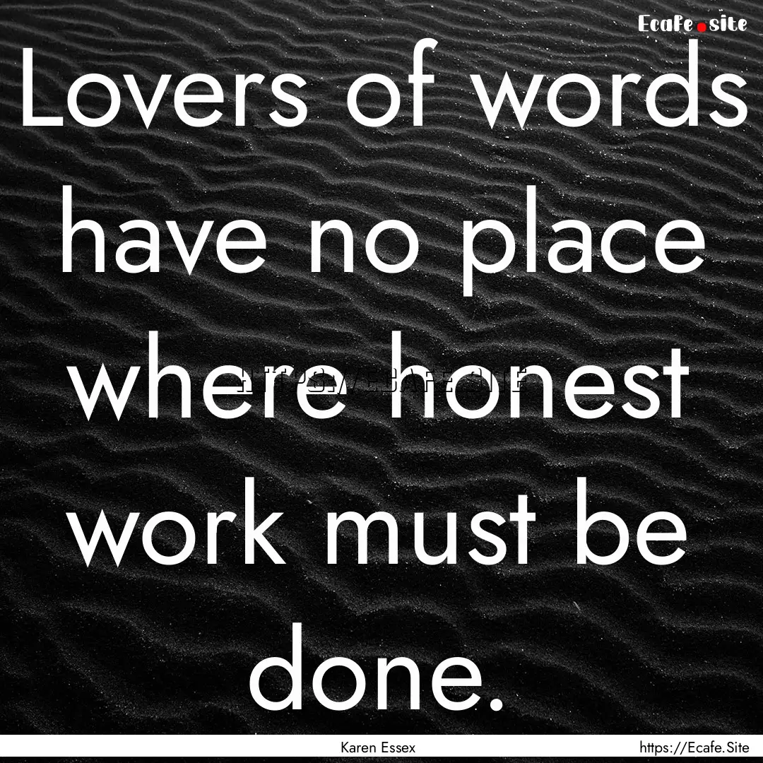 Lovers of words have no place where honest.... : Quote by Karen Essex