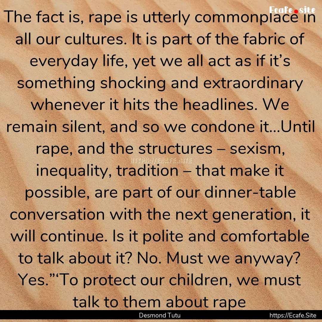 The fact is, rape is utterly commonplace.... : Quote by Desmond Tutu