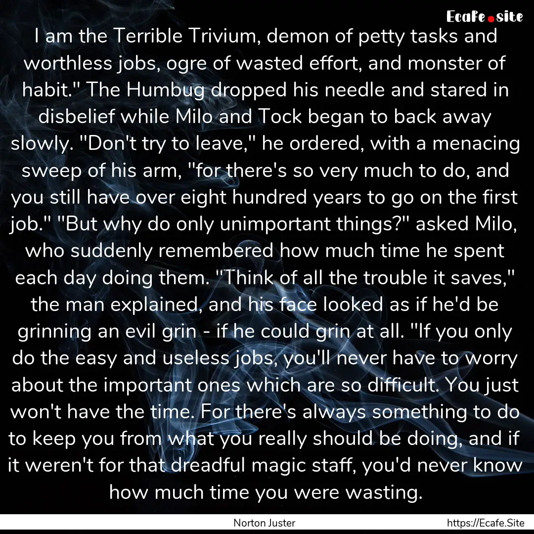 I am the Terrible Trivium, demon of petty.... : Quote by Norton Juster