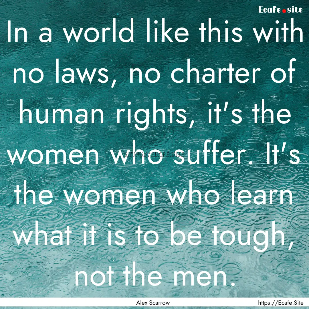 In a world like this with no laws, no charter.... : Quote by Alex Scarrow