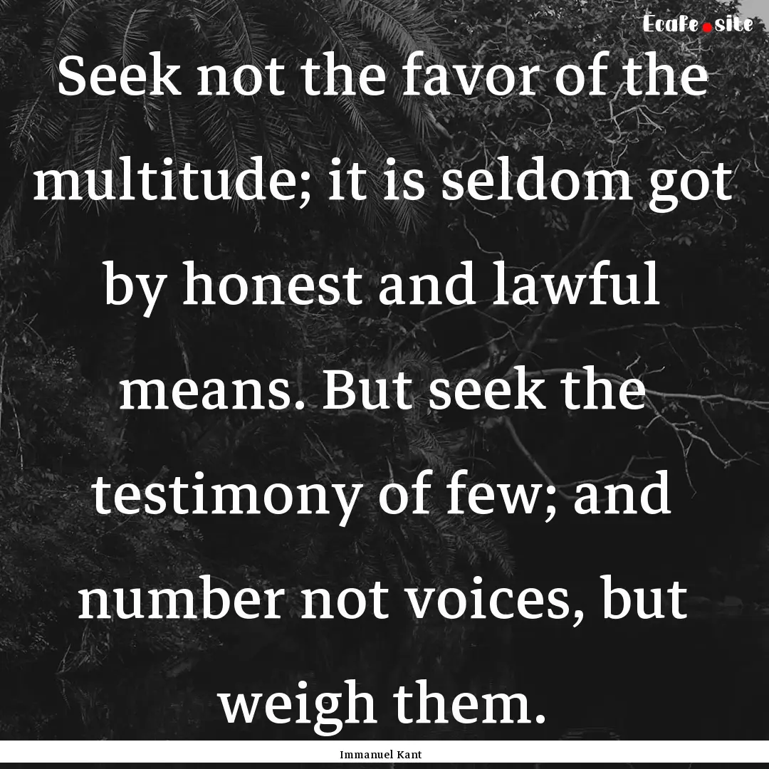 Seek not the favor of the multitude; it is.... : Quote by Immanuel Kant