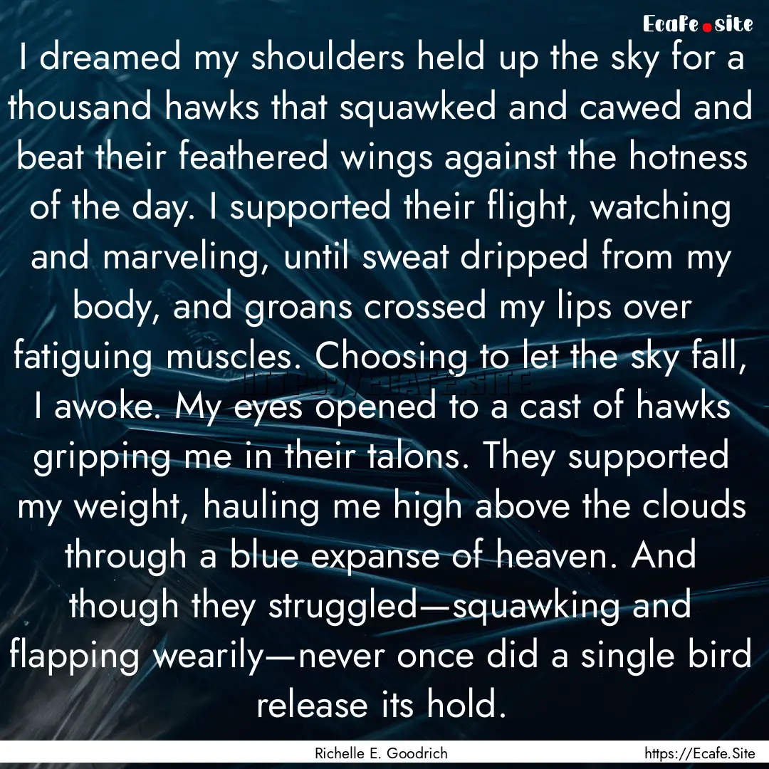 I dreamed my shoulders held up the sky for.... : Quote by Richelle E. Goodrich