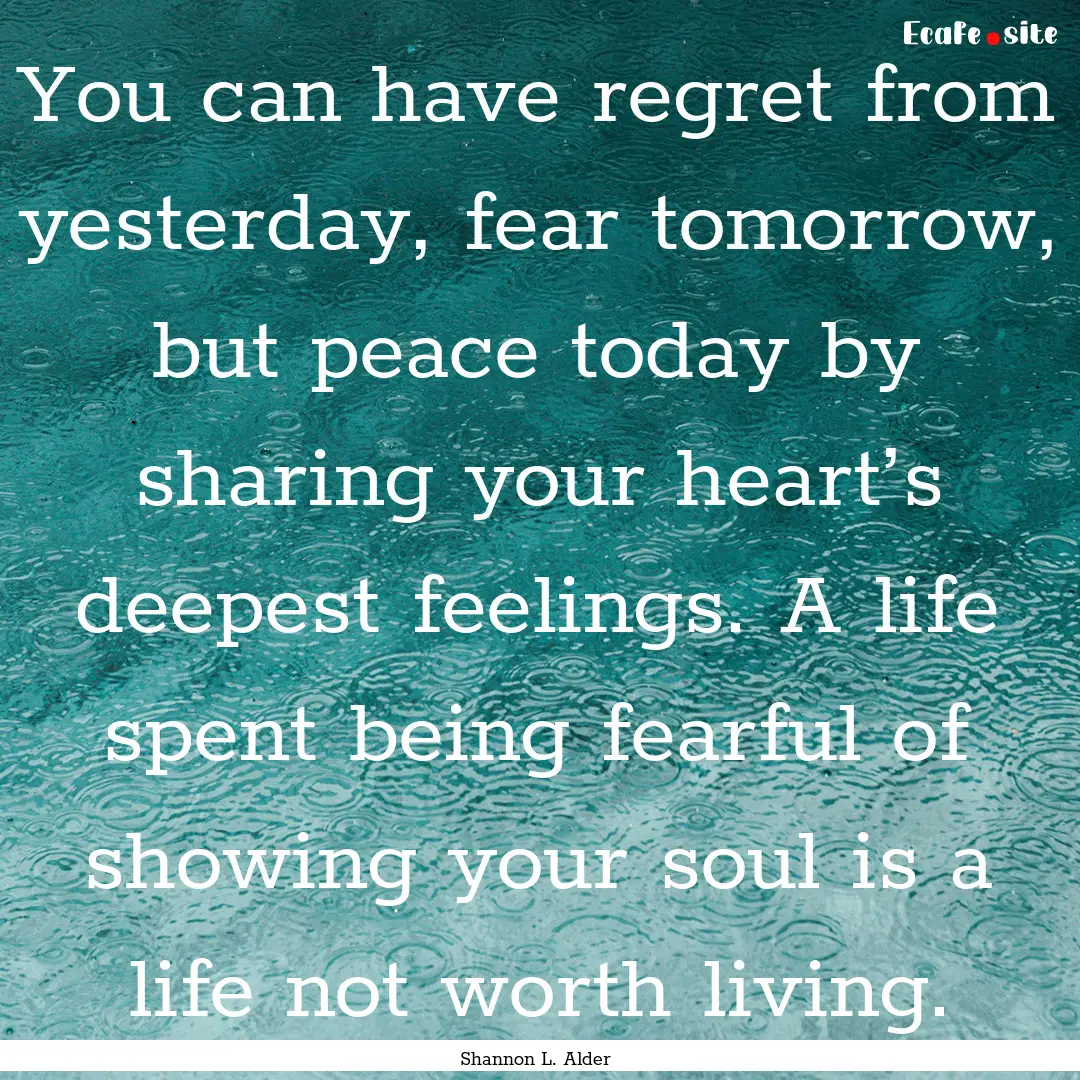 You can have regret from yesterday, fear.... : Quote by Shannon L. Alder