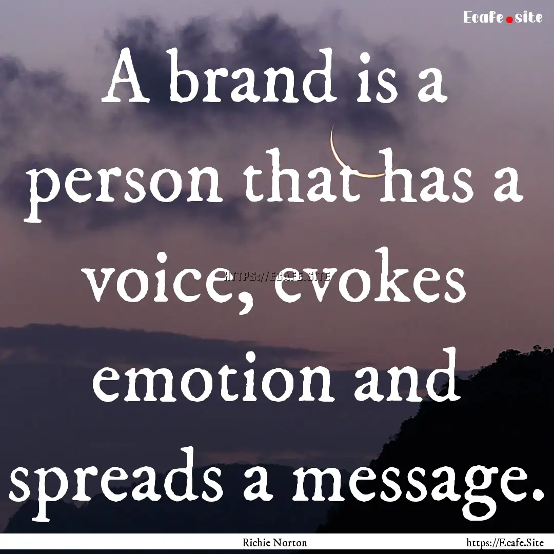 A brand is a person that has a voice, evokes.... : Quote by Richie Norton