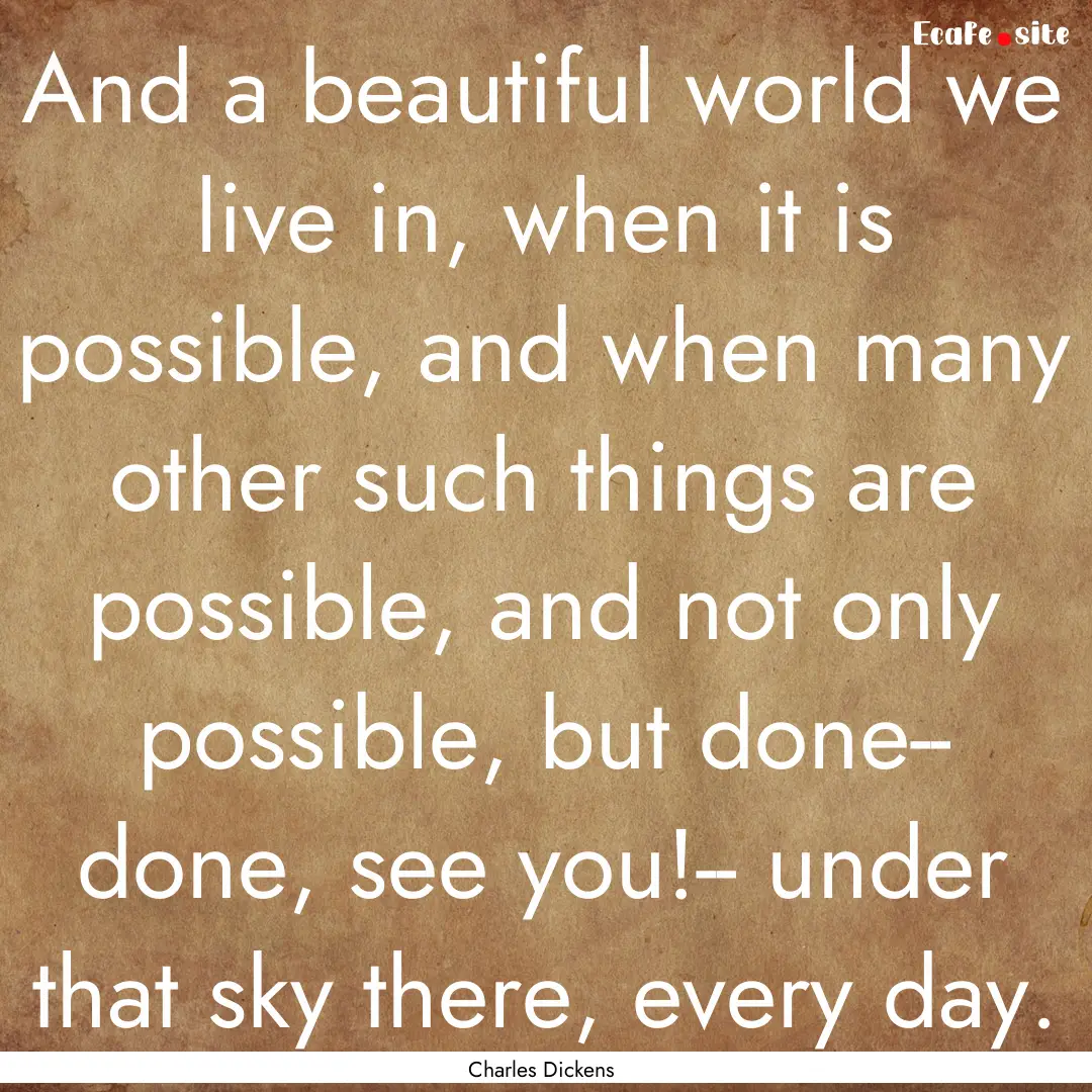 And a beautiful world we live in, when it.... : Quote by Charles Dickens