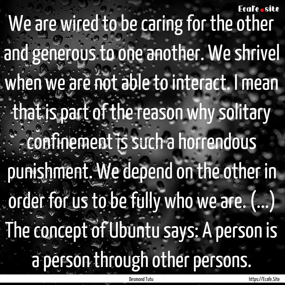 We are wired to be caring for the other and.... : Quote by Desmond Tutu