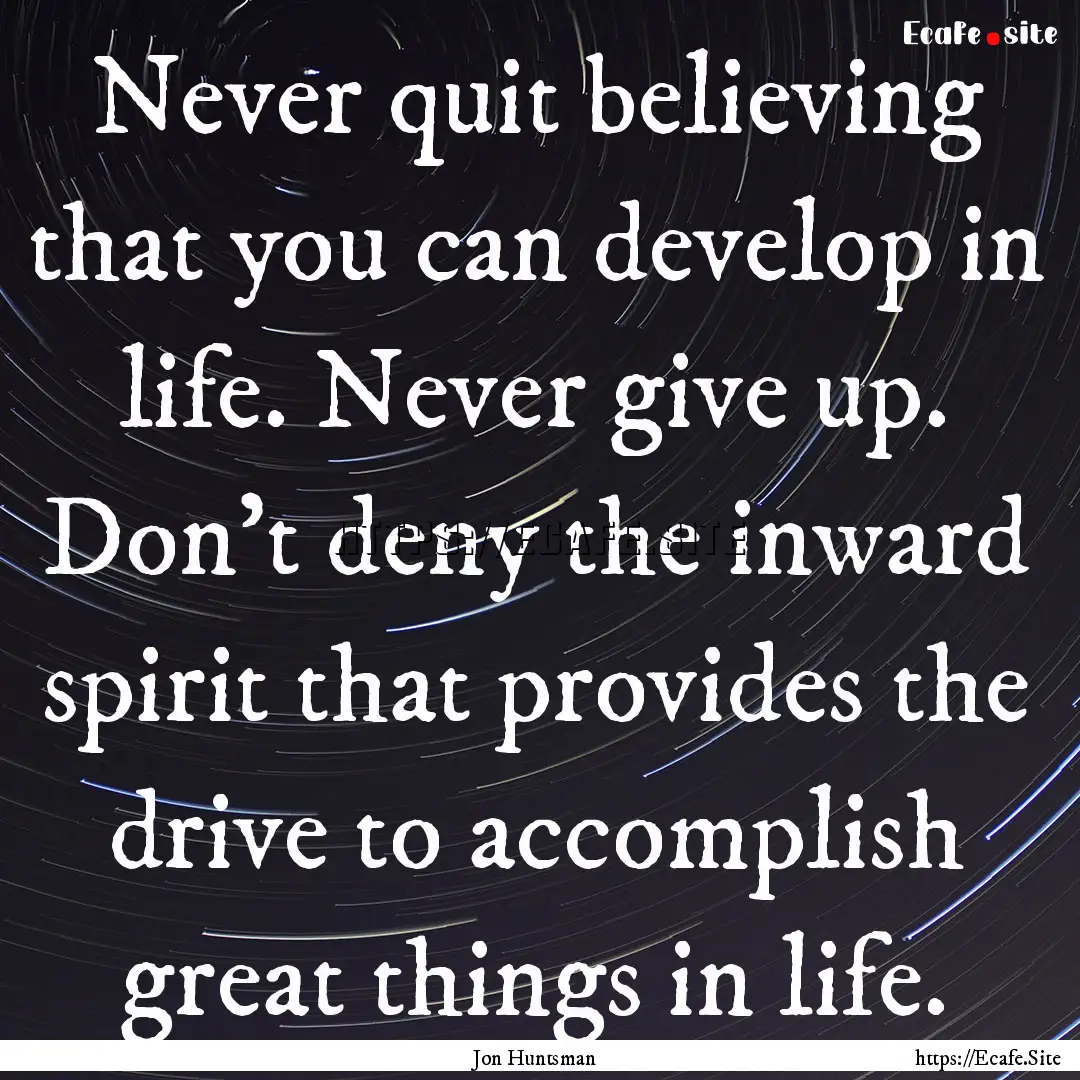 Never quit believing that you can develop.... : Quote by Jon Huntsman