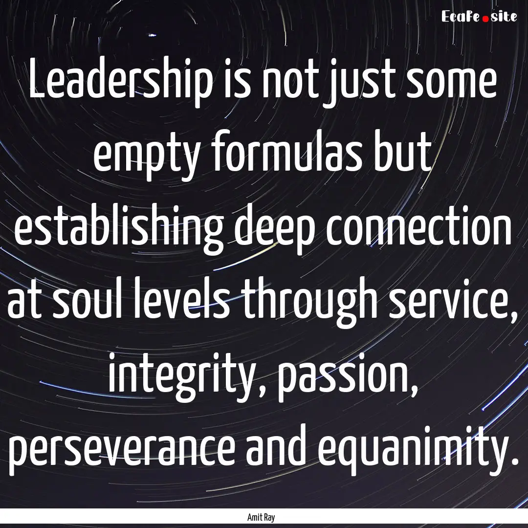 Leadership is not just some empty formulas.... : Quote by Amit Ray