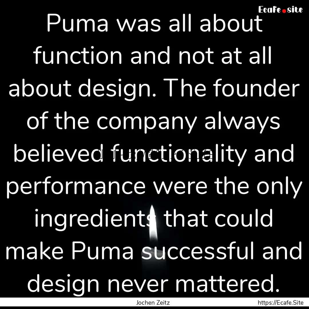 Puma was all about function and not at all.... : Quote by Jochen Zeitz