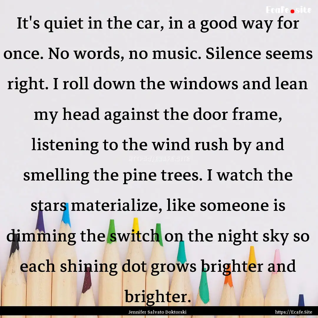 It's quiet in the car, in a good way for.... : Quote by Jennifer Salvato Doktorski