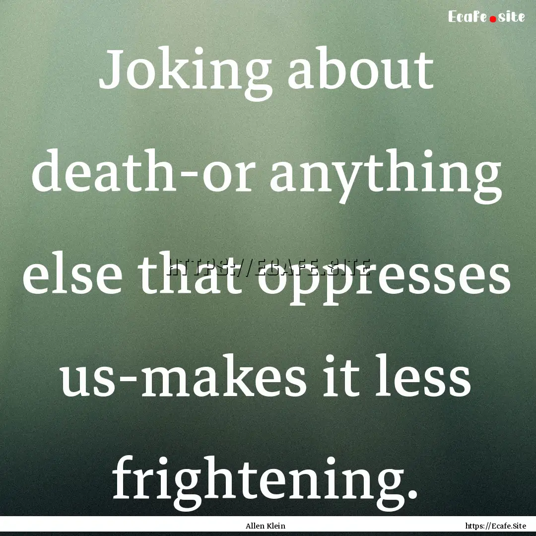 Joking about death-or anything else that.... : Quote by Allen Klein