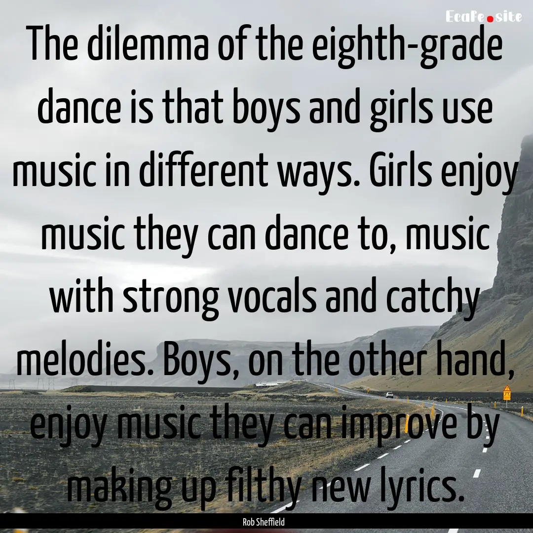 The dilemma of the eighth-grade dance is.... : Quote by Rob Sheffield