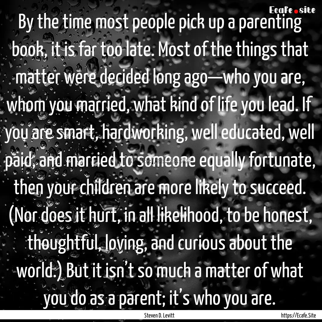 By the time most people pick up a parenting.... : Quote by Steven D. Levitt