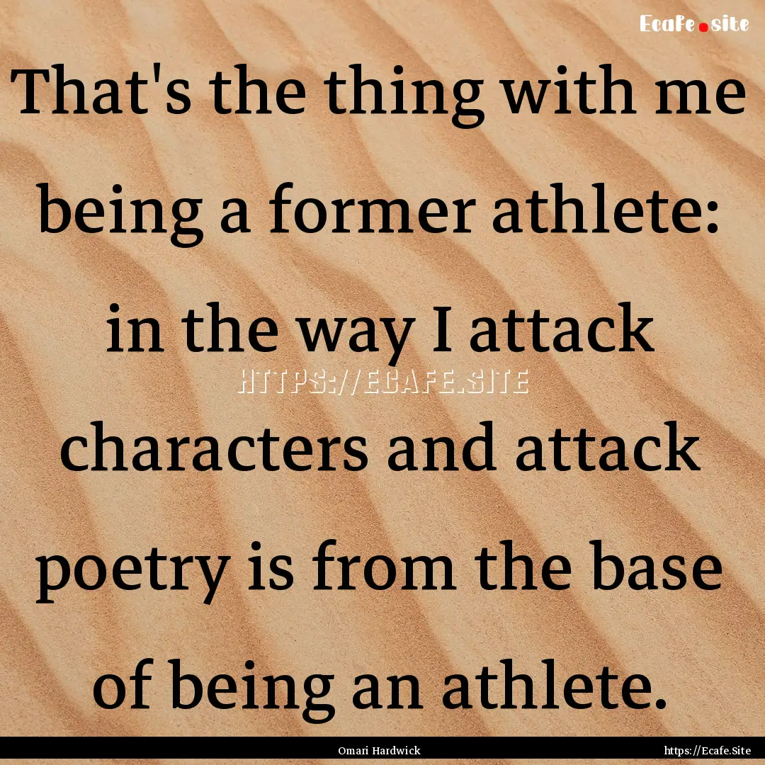 That's the thing with me being a former athlete:.... : Quote by Omari Hardwick