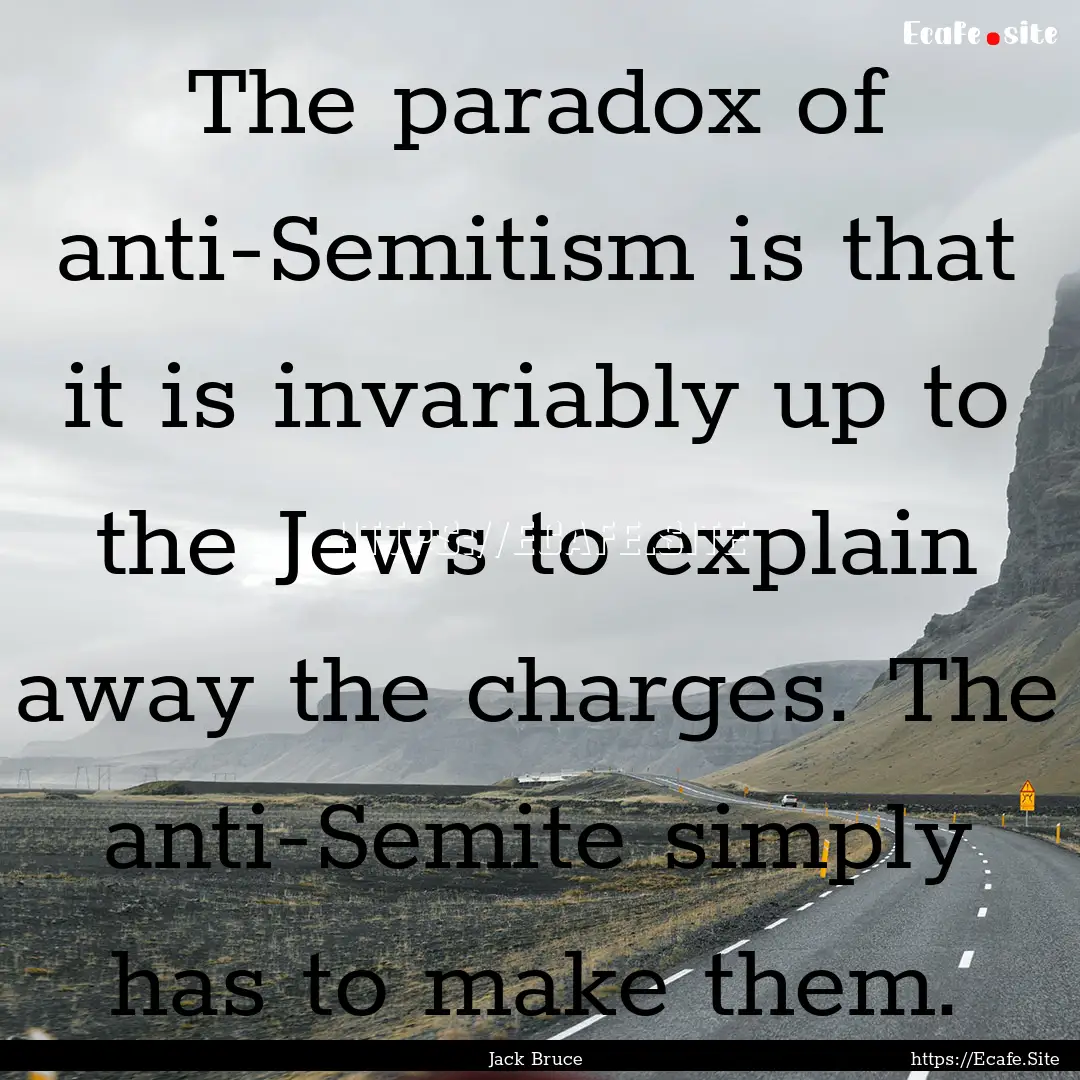 The paradox of anti-Semitism is that it is.... : Quote by Jack Bruce