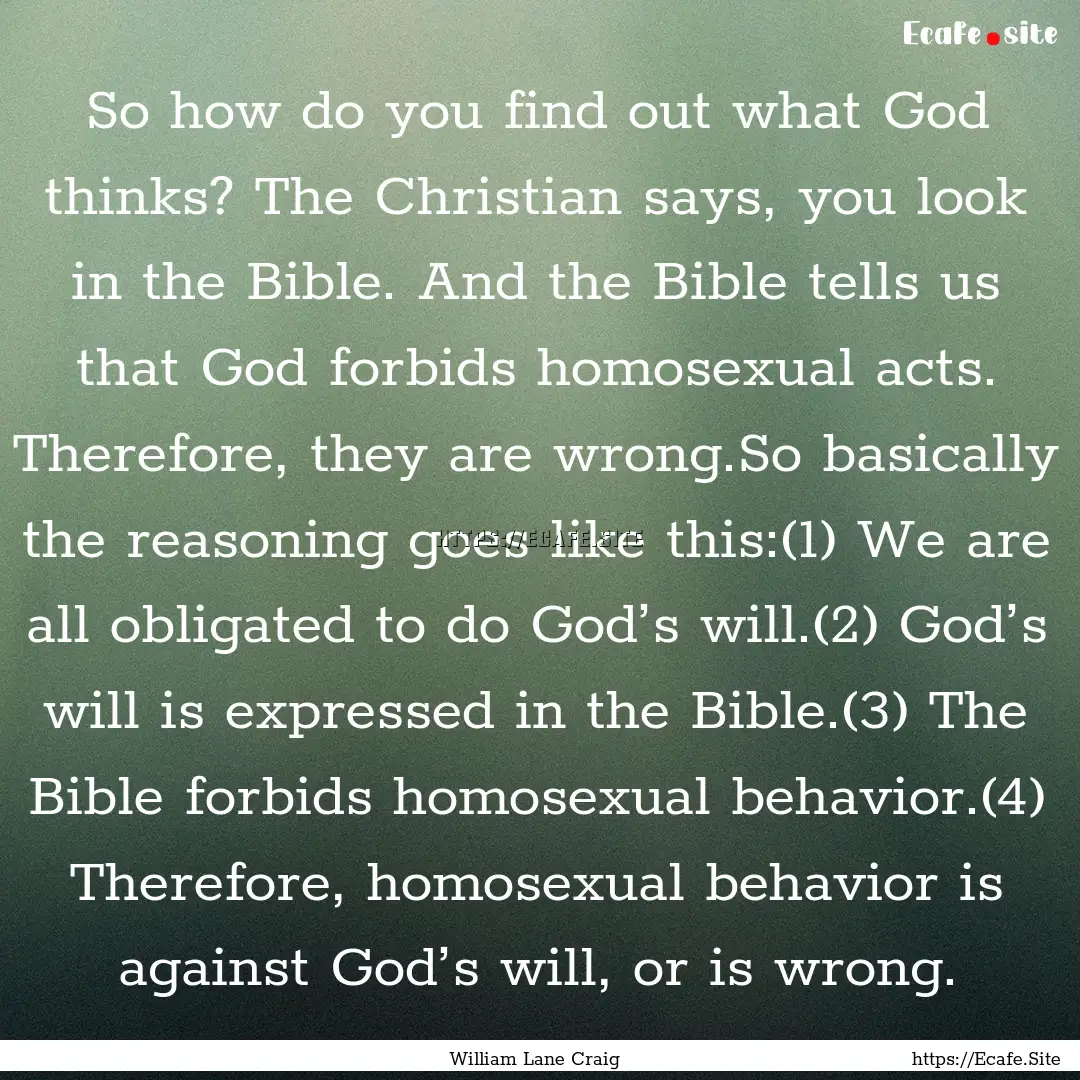 So how do you find out what God thinks? The.... : Quote by William Lane Craig