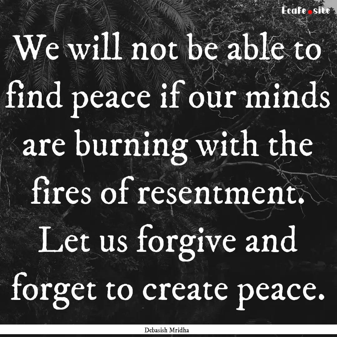 We will not be able to find peace if our.... : Quote by Debasish Mridha