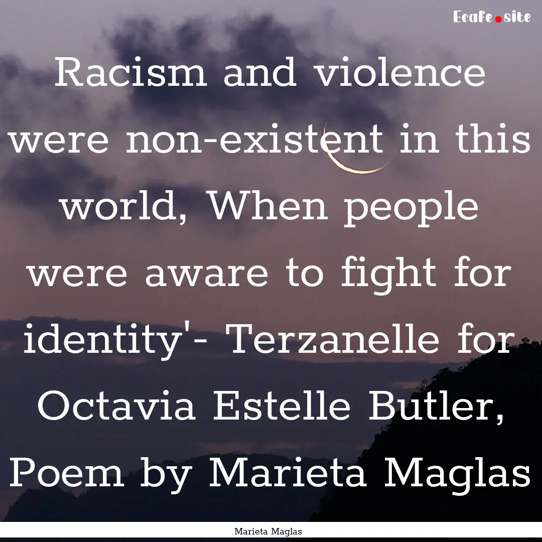 Racism and violence were non-existent in.... : Quote by Marieta Maglas